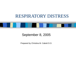 RESPIRATORY DISTRESS  September 8, 2005 Prepared by Christina M. Cabott D.O. RESPIRATORY DISTRESS          DYSPNEA HYPOXIA HYPERCAPNEA WHEEZING COUGH HICCUPS CYANOSIS PLEURAL EFFUSION.