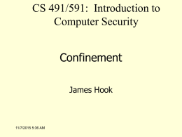 CS 491/591: Introduction to Computer Security Confinement James Hook  11/7/2015 5:36 AM Plan • Confinement Problem (Lampson) • Isolation – Virtual Machines – Sandboxes  • Covert Channels  11/7/2015 5:36 AM.