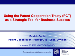 Using the Patent Cooperation Treaty (PCT) as a Strategic Tool for Business Success  Patrick Genin Patent Cooperation Treaty (PCT) – Legal Division November 26,