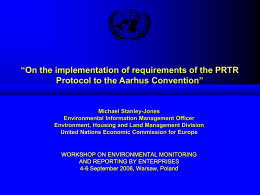 “On the implementation of requirements of the PRTR Protocol to the Aarhus Convention”  Michael Stanley-Jones Environmental Information Management Officer Environment, Housing and Land Management.