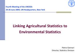 Fourth Meeting of the UNCEEA 24-26 June 2009, UN Headquarters, New York  Linking Agricultural Statistics to Environmental Statistics  Pietro Gennari Director, Statistics Division.