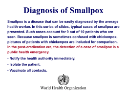 Diagnosis of Smallpox Smallpox is a disease that can be easily diagnosed by the average health worker.