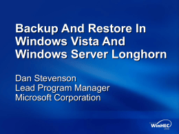 Backup And Restore In Windows Vista And Windows Server Longhorn Dan Stevenson Lead Program Manager Microsoft Corporation.