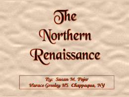 By: Susan M. Pojer Horace Greeley HS Chappaqua, NY Renaissance Art in Northern Europe , ,  Should not be considered an appendage to Italian art. But,