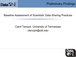 Preliminary Findings  Baseline Assessment of Scientists’ Data Sharing Practices  Carol Tenopir, University of Tennessee ctenopir@utk.edu.