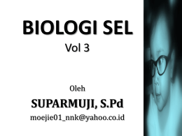 BIOLOGI SEL Vol 3 Oleh  SUPARMUJI, S.Pd moejie01_nnk@yahoo.co.id TUJUAN PEMBELAJARAN Setelah Kegiatan Pembelajaran peserta didik mampu untuk :  diharapkan  1.
