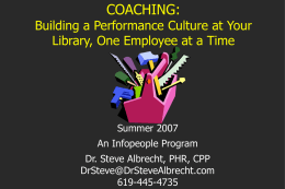 COACHING:  Building a Performance Culture at Your Library, One Employee at a Time  Summer 2007 An Infopeople Program Dr.