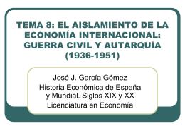 TEMA 8: EL AISLAMIENTO DE LA ECONOMÍA INTERNACIONAL: GUERRA CIVIL Y AUTARQUÍA (1936-1951) José J.