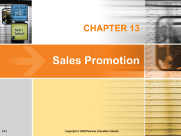 CHAPTER 13  Sales Promotion  13-1  Copyright &copy; 2009 Pearson Education Canada Learning Objectives  13-2    Identify the roles of various consumer and trade promotion activities in the.