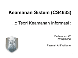 Keamanan Sistem (CS4633) ..:: Teori Keamanan Informasi : Pertemuan #2 07/09/2006 Fazmah Arif Yulianto.