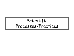 Scientific Processes/Practices Steps to Solving a Problem (The Scientific Method)  1. 2. 3. 4. 5. 6.  • • •  • •  •  Identify the Problem  State the problem to be solved or the question to be.