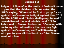 Judges 1-3 Judges 1:1 Now after the death of Joshua it came to pass that the children of Israel asked the LORD, saying,