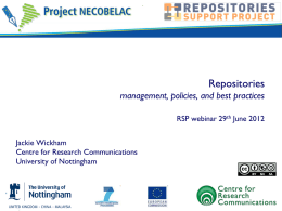 Repositories management, policies, and best practices RSP webinar 29th June 2012 Jackie Wickham Centre for Research Communications University of Nottingham.