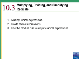 10.3  Multiplying, Dividing, and Simplifying Radicals  1. Multiply radical expressions. 2. Divide radical expressions. 3.