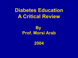 Diabetes Education A Critical Review By Prof. Morsi Arab Targets and Pathways in Diabetes Education  Education Planner  * physician * Nurse * pharmacist * Specialized - Diet - exercise - foot care,