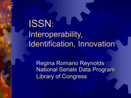ISSN: Interoperability, Identification, Innovation Regina Romano Reynolds National Serials Data Program Library of Congress Or…  ISSN: Sew What?