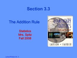 Section 3.3 The Addition Rule Statistics Mrs. Spitz Fall 2008  Larson/Farber Ch. 3 Check in assignment 3.2 1.  Two events are independent if the occurrence of one of.