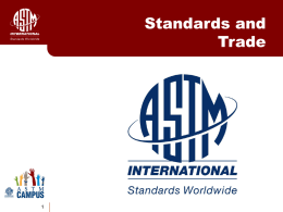Standards and Trade  … Outline ASTM International Overview  US Standards System US Government’s Role  World Trade Organization.
