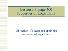 Lesson 3.3, page 400 Properties of Logarithms  Objective: To learn and apply the properties of logarithms.
