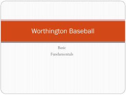 Worthington Baseball Basic Fundamentals Receiving a throw: Set up  Starting position:  - Shoulders square to target - Feet shoulder width apart - Knees bent - “Thumbs.