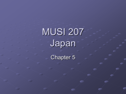 MUSI 207 Japan Chapter 5 The Music of Japan Update: Chapter Presentation Self Reflection (bonus) Different Cultural Values Musical/Theatrical Genres and Social Values  Gender Issues.