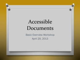 Accessible Documents Basic Overview Workshop April 29, 2013 What We Will Cover Today O How to tell whether a document is  accessible O How to create.