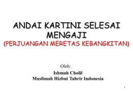 ANDAI KARTINI SELESAI MENGAJI  (PERJUANGAN MERETAS KEBANGKITAN)  Oleh: Ishmah Cholil Muslimah Hizbut Tahrir Indonesia AQIDAH ISLAM POLA PIKIR ISLAM  POLA SIKAP ISLAM.
