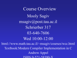 Course Overview Mooly Sagiv msagiv@post.tau.ac.il Schrierber 317 03-640-7606 Wed 10:00-12:00 html://www.math.tau.ac.il/~msagiv/courses/wcc.html Textbook:Modern Compiler Implementation in C Andrew Appel.