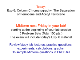 Today: Exp.6: Column Chromatography: The Separation of Ferrocene and Acetyl Ferrocene  Midterm next Friday in your lab! starting at the beginning of your lab.