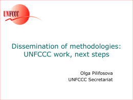 Dissemination of methodologies: UNFCCC work, next steps Olga Pilifosova UNFCCC Secretariat Mandate Decision 9/CP3: continue work on the synthesis and dissemination of information, technologies and know-how conducive.
