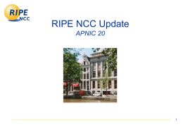 RIPE NCC Update APNIC 20 New Policy Development Process • New PDP effective as of 1 Sep • http://www.ripe.net/news/pdp.html • Active Policy Proposals transferred, see http://www.ripe.net/ripe/policies/ proposals/index.html Axel.