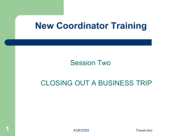 New Coordinator Training  Session Two CLOSING OUT A BUSINESS TRIP  11/7/2015  Travel-cko Introduction    Cancel or postpone a trip    Get receipts from traveler    Prepare Expense Report  11/7/2015  Travel-cko.