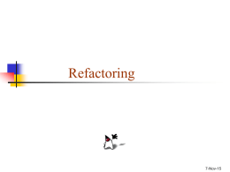 Refactoring  7-Nov-15 Refactoring   Refactoring is:        Refactoring is not just any old restructuring       restructuring (rearranging) code... ...in a series of small, semantics-preserving transformations (i.e.