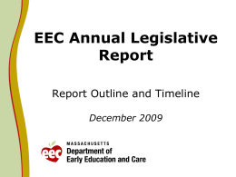 EEC Annual Legislative Report Report Outline and Timeline December 2009 Reporting Requirements:            Progress in achieving goals and implementing programs authorized under M.G.L. c.