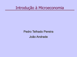 Introdução à Microeconomia  Pedro Telhado Pereira João Andrade O que o aluno deve conseguir fazer depois de estudar esta aula • Compreender os conceitos.