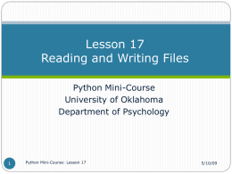 Lesson 17 Reading and Writing Files Python Mini-Course University of Oklahoma Department of Psychology  Python Mini-Course: Lesson 17  5/10/09
