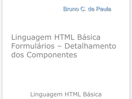 Bruno C. de Paula  Linguagem HTML Básica Formulários – Detalhamento dos Componentes  Linguagem HTML Básica.