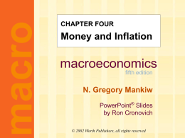 macro  CHAPTER FOUR  Money and Inflation  macroeconomics fifth edition  N. Gregory Mankiw PowerPoint® Slides by Ron Cronovich © 2002 Worth Publishers, all rights reserved.