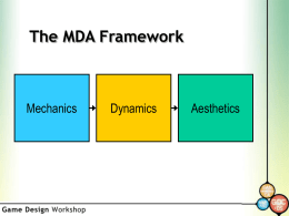 The MDA Framework  Mechanics  Dynamics  Aesthetics Some Common Themes Here are some themes we examined.