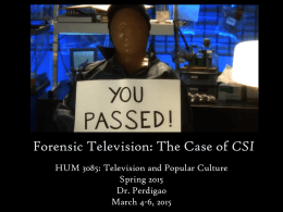Forensic Television: The Case of CSI HUM 3085: Television and Popular Culture Spring 2015 Dr.