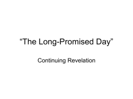 “The Long-Promised Day” Continuing Revelation “We believe all that God has revealed, all that He does now reveal, and we believe that he will.