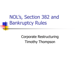 NOL’s, Section 382 and Bankruptcy Rules Corporate Restructuring Timothy Thompson Net Operating Losses   A corporation with a NOL this tax year may carry back or.