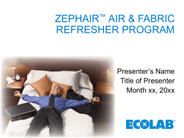 ZEPHAIR™ AIR & FABRIC REFRESHER PROGRAM  Presenter’s Name Title of Presenter Month xx, 20xx.