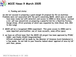 MICE News 9 March 2005 A. Funding and status we did not succeed in preparing a good enough I3 proposal for EU.