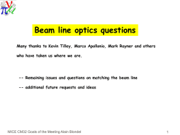Beam line optics questions Many thanks to Kevin Tilley, Marco Apollonio, Mark Rayner and others  who have taken us where we are.  --
