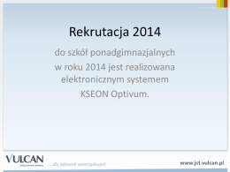 Rekrutacja 2014 do szkół ponadgimnazjalnych w roku 2014 jest realizowana elektronicznym systemem KSEON Optivum.