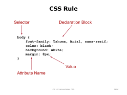 CSS Rule Selector  Declaration Block  body { font-family: Tahoma, Arial, sans-serif; color: black; background: white; margin: 8px; }  Value  Attribute Name  CS 142 Lecture Notes: CSS  Slide 1