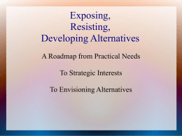 Exposing, Resisting, Developing Alternatives A Roadmap from Practical Needs To Strategic Interests  To Envisioning Alternatives.