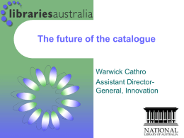 The future of the catalogue  Warwick Cathro Assistant DirectorGeneral, Innovation Under-used catalogues? “1% of Americans (2% of college students) start an electronic information search.