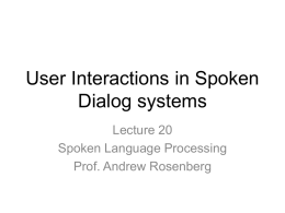 User Interactions in Spoken Dialog systems Lecture 20 Spoken Language Processing Prof. Andrew Rosenberg.
